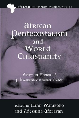 Cover image for African Pentecostalism and World Christianity: Essays in Honor of J. Kwabena Asamoah-Gyadu