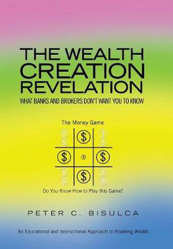 Cover image for The Wealth Creation Revelation: What Banks and Brokers Don't Want You To Know