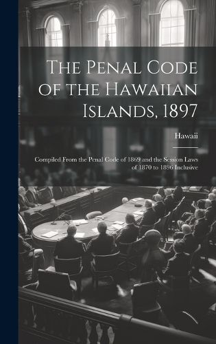 Cover image for The Penal Code of the Hawaiian Islands, 1897