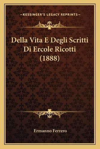 Cover image for Della Vita E Degli Scritti Di Ercole Ricotti (1888)