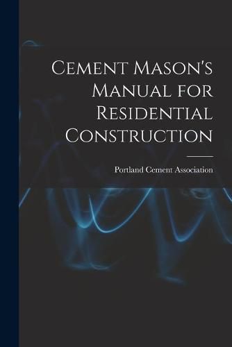 Cover image for Cement Mason's Manual for Residential Construction