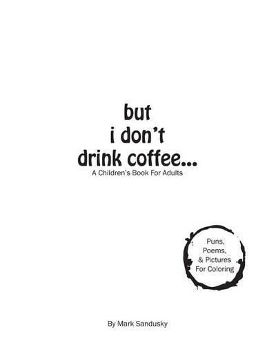 Cover image for but i don't drink coffee...: A Children's Book For Adults