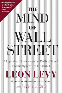 Cover image for The Mind of Wall Street: A Legendary Financier on the Perils of Greed and the Mysteries of the Market