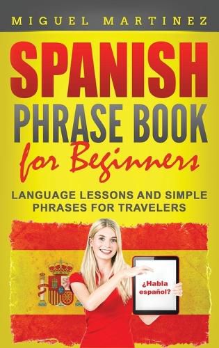 Cover image for Spanish Phrase Book for Beginners: Language Lessons and Simple Phrases for Travelers