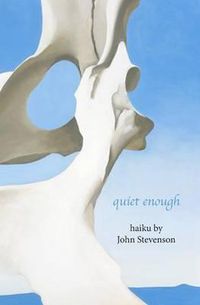 Cover image for quiet enough: haiku by John Stevenson