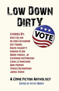 Cover image for Low Down Dirty Vote: A Crime Fiction Anthology