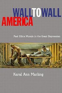 Cover image for Wall To Wall America: Post Office Murals in the Great Depression