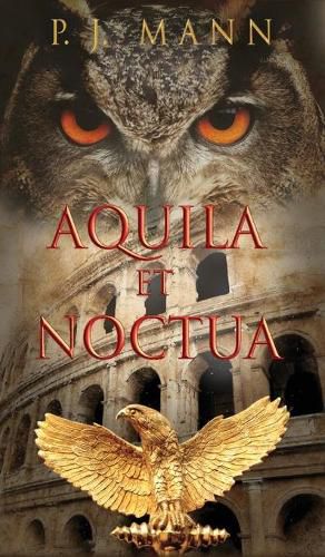 Cover image for Aquila et Noctua: a historical novel set in the Rome of the Emperors, where loyalty and honor were matter of life and death