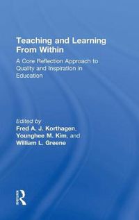 Cover image for Teaching and Learning from Within: A Core Reflection Approach to Quality and Inspiration in Education