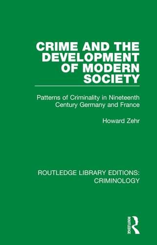 Cover image for Crime and the Development of Modern Society: Patterns of Criminality in Nineteenth Century Germany and France