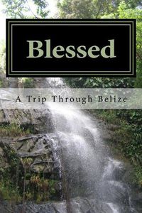 Cover image for Blessed: A Trip Through Belize