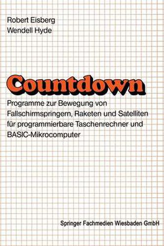 Countdown: Programme Zur Bewegung Von Fallschirmspringern, Raketen Und Satelliten Fur Programmierbare Taschenrechner Und Basic-Mikrocomputer