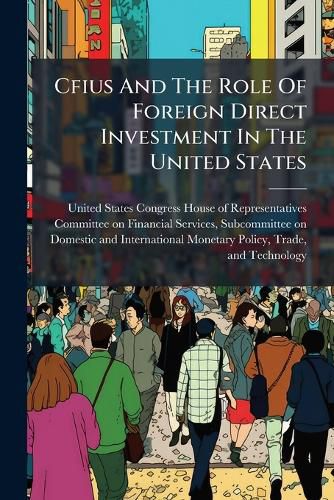 Cover image for Cfius And The Role Of Foreign Direct Investment In The United States
