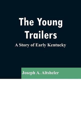 Cover image for The Young Trailers: A Story of Early Kentucky