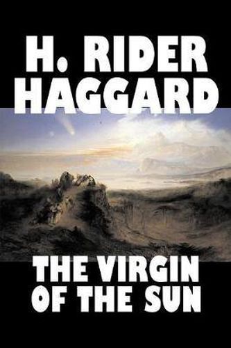 Cover image for The Virgin of the Sun by H. Rider Haggard, Fiction, Fantasy, Historical, Fairy Tales, Folk Tales, Legends & Mythology