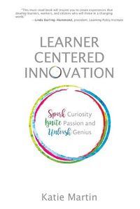 Cover image for Learner-Centered Innovation: Spark Curiosity, Ignite Passion and Unleash Genius