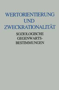 Cover image for Wertorientierung Und Zweckrationalitat: Soziologische Gegenwartsbestimmungen. Friedrich Furstenberg Zum 60. Geburtstag