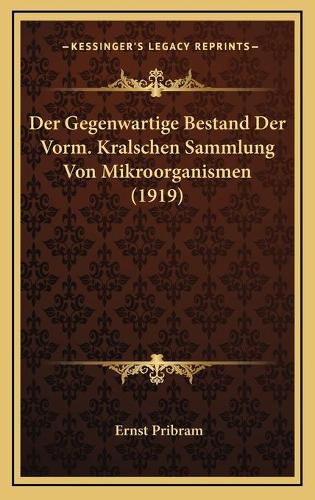 Der Gegenwartige Bestand Der Vorm. Kralschen Sammlung Von Mikroorganismen (1919)