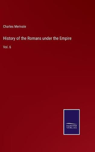 Cover image for History of the Romans under the Empire: Vol. 6