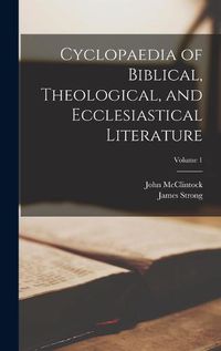 Cover image for Cyclopaedia of Biblical, Theological, and Ecclesiastical Literature; Volume 1