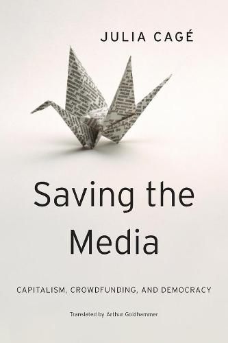 Cover image for Saving the Media: Capitalism, Crowdfunding, and Democracy