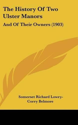 The History of Two Ulster Manors: And of Their Owners (1903)