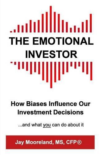 Cover image for The Emotional Investor: How Biases Influence Your Investment Decisions...And What You Can Do About It