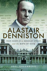 Cover image for Alastair Denniston: Code-Breaking from Room 40 to Berkeley Street and the Birth of GCHQ