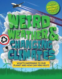Cover image for Weird Weather and Changing Climates: What's happening to our planet and how can you help?
