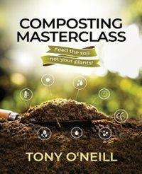 Cover image for Composting Masterclass: Feed The Soil Not Your Plants