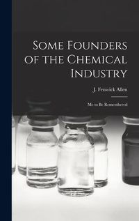 Cover image for Some Founders of the Chemical Industry; me to be Remembered