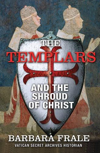 Cover image for The Templars and the Shroud of Christ: A Priceless Relic in the Dawn of the Christian Era and the Men Who Swore to Protect It