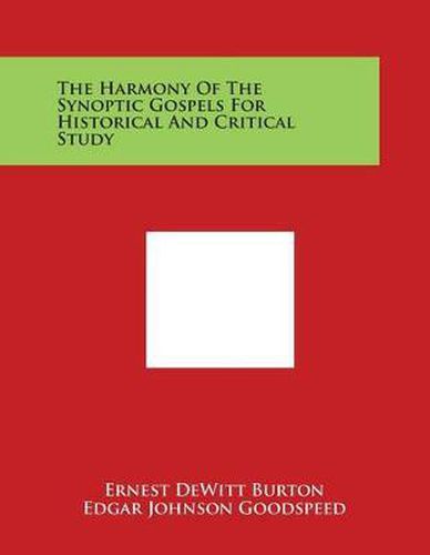 The Harmony of the Synoptic Gospels for Historical and Critical Study