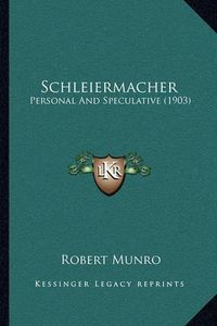 Cover image for Schleiermacher: Personal and Speculative (1903)