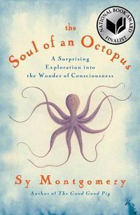 Cover image for The Soul of an Octopus: A Surprising Exploration Into the Wonder of Consciousness