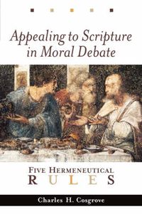 Cover image for Appealing to Scripture in Moral Debate: Five Hermeneutical Rules