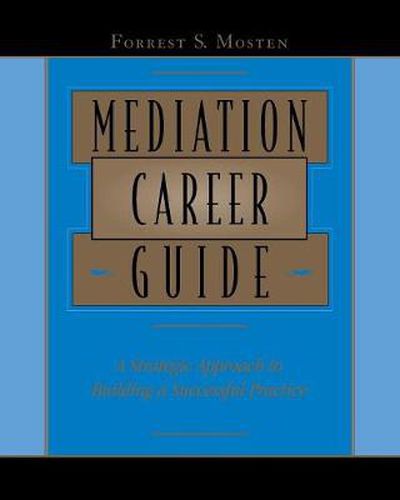 Cover image for Mediation Career Guide: A Stragegic Approach to Building a Successful Practice