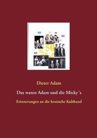 Cover image for Das waren Adam und die Mickys: Erinnerungen an die hessische Kultband