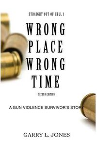 Cover image for Straight Out of Hell 1 WRONG PLACE WRONG TIME: A Gun Violence Survivor's Story