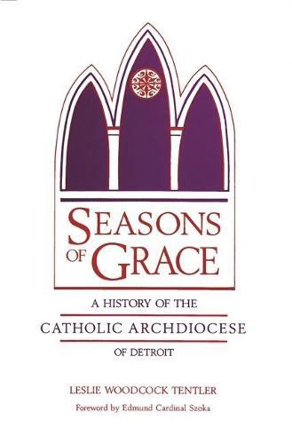 Cover image for Seasons of Grace: A History of the Catholic Archdiocese of Detroit
