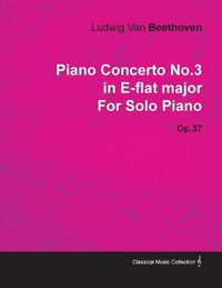 Cover image for Piano Concerto No.3 in E-flat Major By Ludwig Van Beethoven For Solo Piano (1800) Op.37