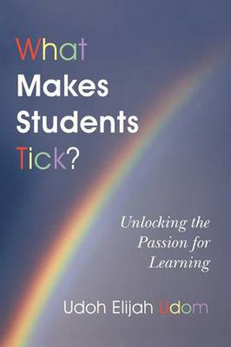 Cover image for What Makes Students Tick?: Unlocking the Passion for Learning