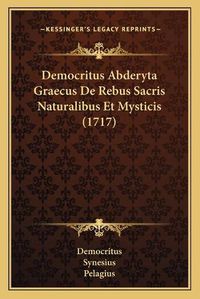 Cover image for Democritus Abderyta Graecus de Rebus Sacris Naturalibus Et Mysticis (1717)