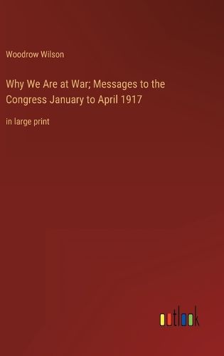 Cover image for Why We Are at War; Messages to the Congress January to April 1917