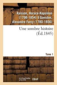 Cover image for Une Sombre Histoire. Tome 1