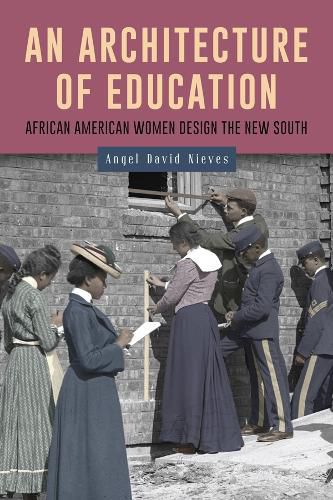 Cover image for An Architecture of Education: African American Women Design the New South