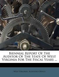 Cover image for Biennial Report of the Auditor of the State of West Virginia for the Fiscal Years ...