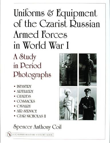 Cover image for Uniforms & Equipment of the Czarist Russian Armed Forces in World War I: A Study in Period Photographs