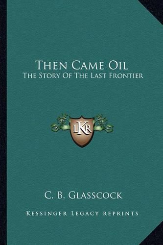 Cover image for Then Came Oil: The Story of the Last Frontier