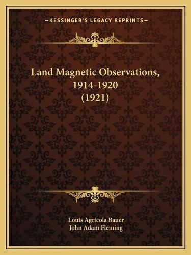 Land Magnetic Observations, 1914-1920 (1921)